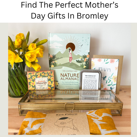 Find The Perfect Mother’s Day Gifts In Bromley!