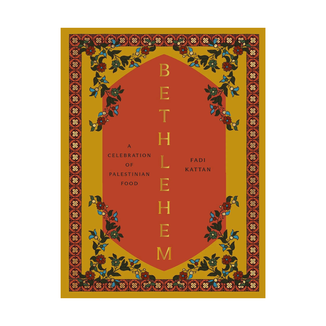 Bethlehem: A Celebration of Palestinian Food By Fadi Kattan
