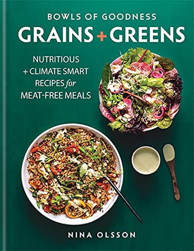 Grains & Greens Nutritious & Climate Smart Recipes for Meat-Free Meals by Nina Olsson