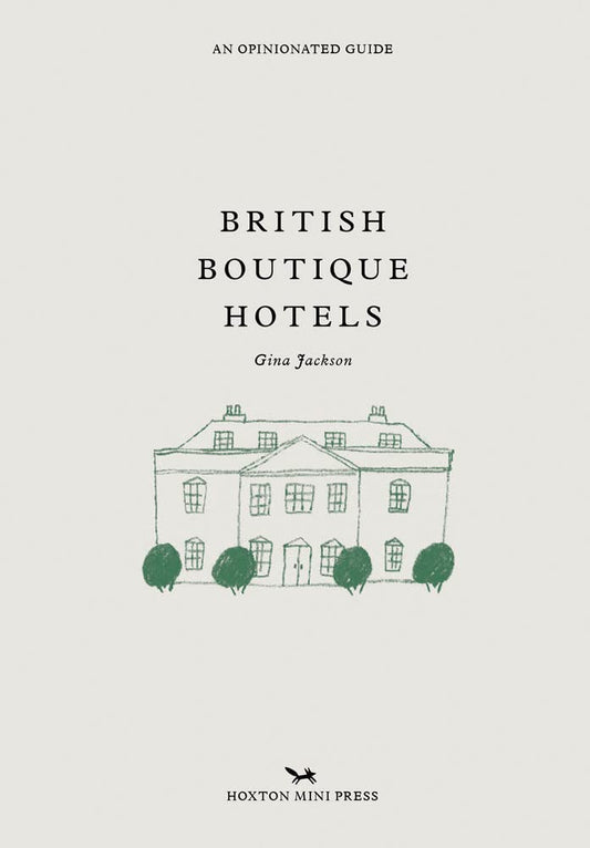 British Boutique Hotels: An Opinionated Guide by Gina Jackson
