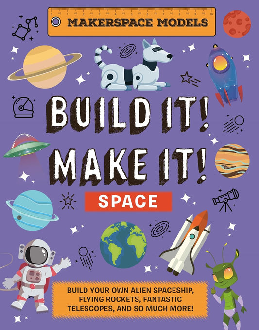 Build It! Make It! Space! Makerspace Models Book (7 Years +)