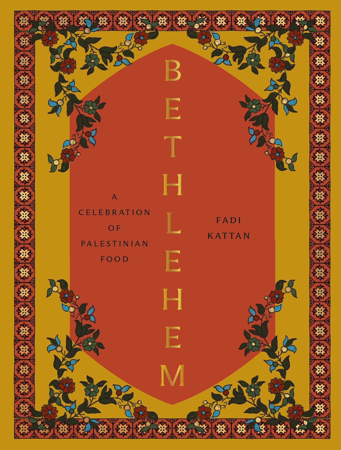 Bethlehem: A Celebration of Palestinian Food By Fadi Kattan