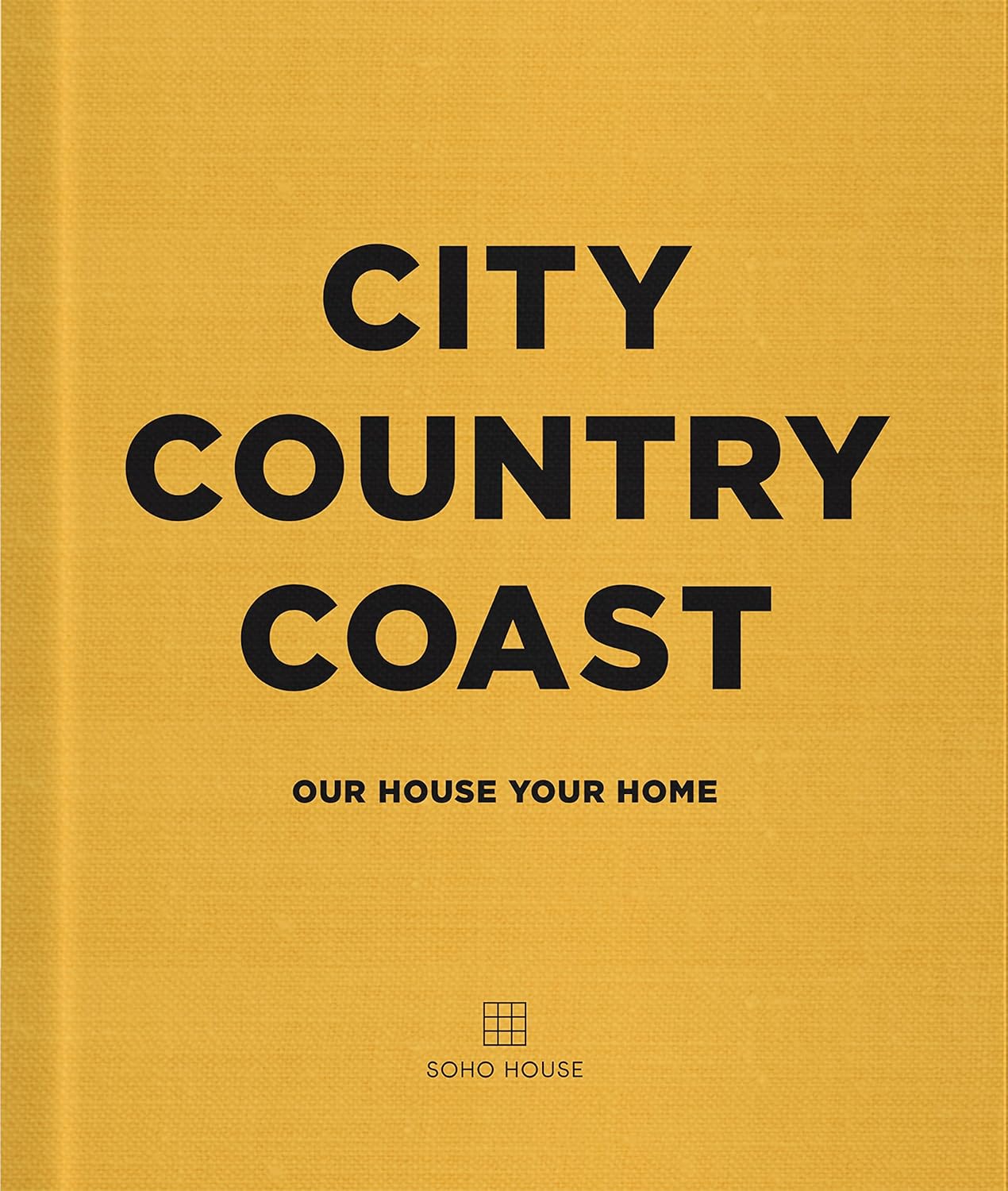 City Country Coast - Our House Your Home Book By Soho House