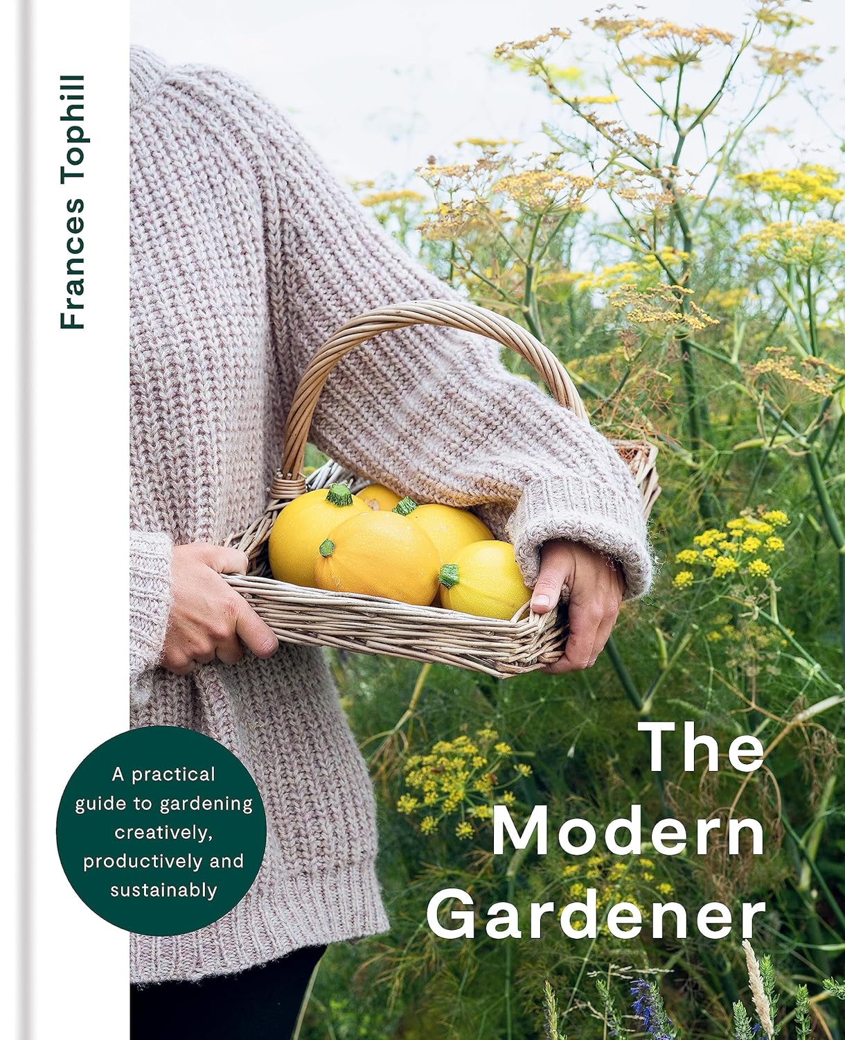 The Modern Gardener: A practical guide to gardening creatively, productively and sustainably 