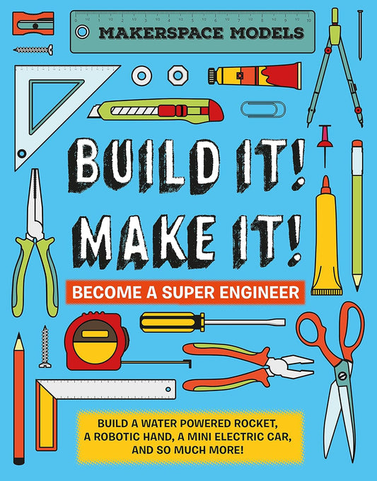 Build It! Make It!: Become a Super Engineer