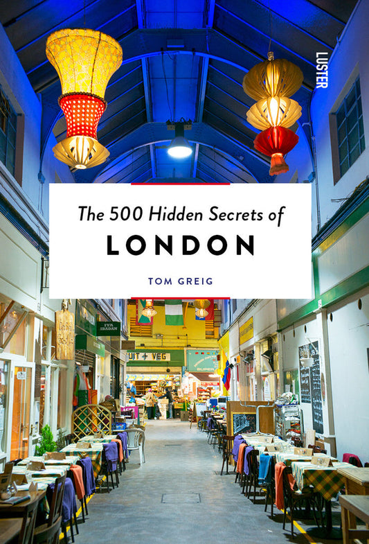 The 500 Hidden Secrets Of London Book By Tom Greig