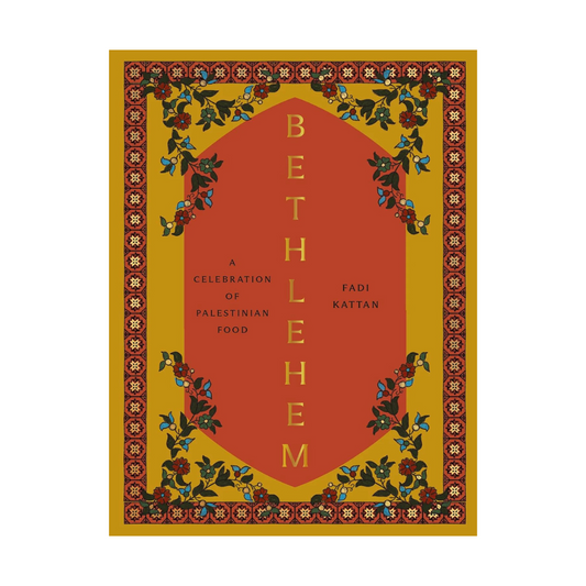 Bethlehem: A Celebration of Palestinian Food By Fadi Kattan