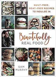 Beautifully Real Food: Vegan Meals You'll Love To Eat Book