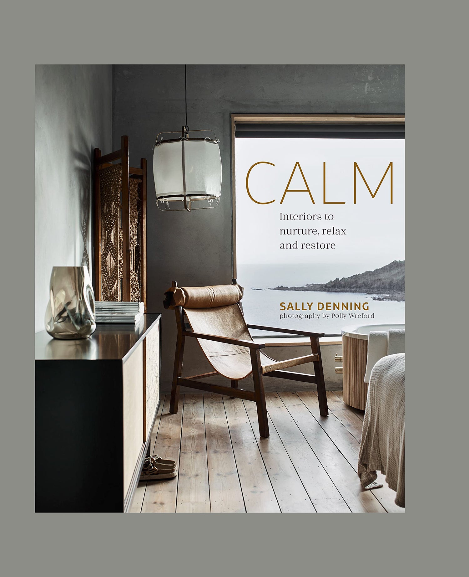 Calm Interiors To Nurture, Relax & Restore Book