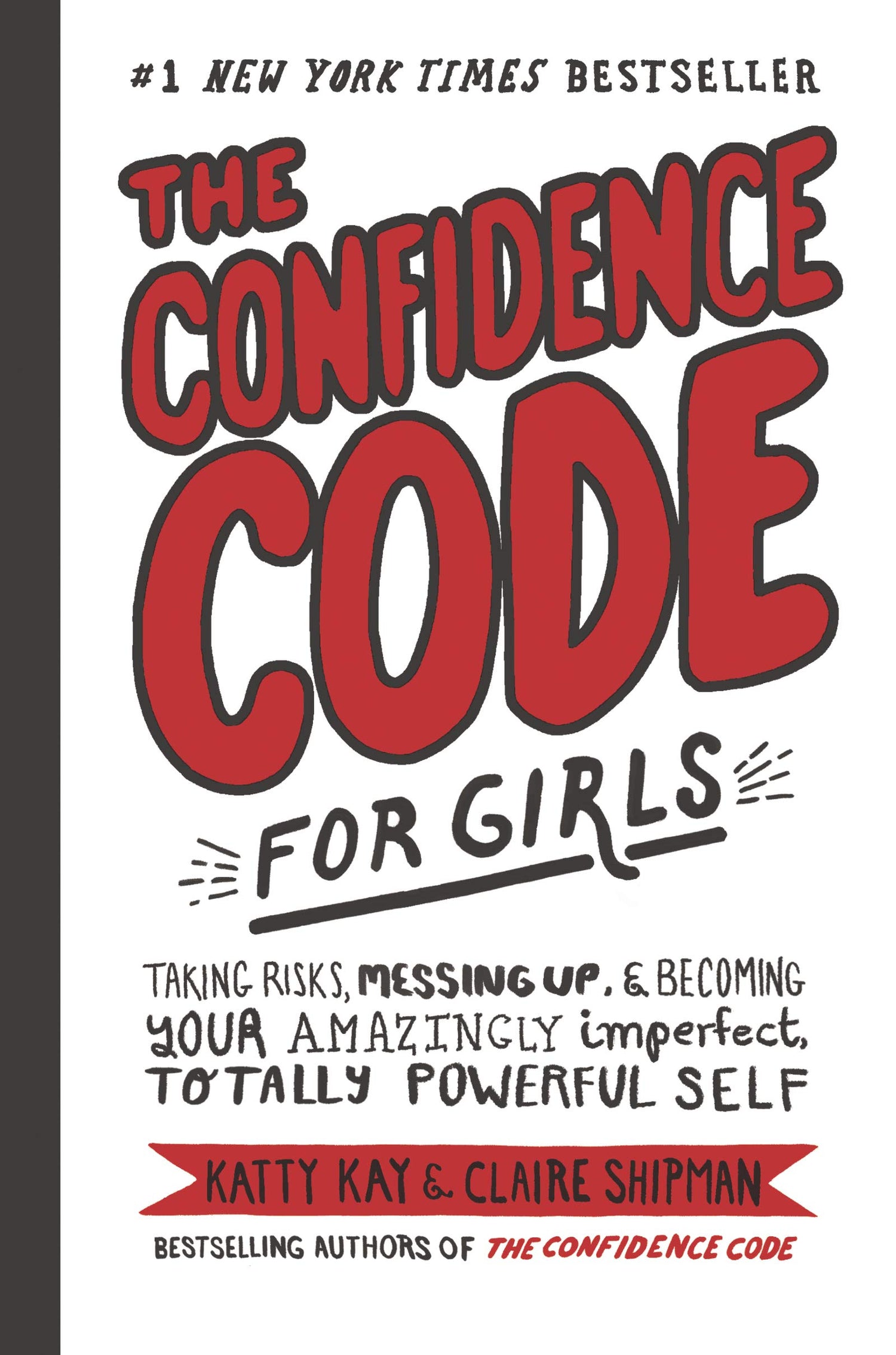 The Confidence Code For Girls Guide: Taking Risks, Messing Up, & Becoming Your Amazingly Imperfect, Totally Powerful Self